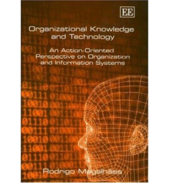Organizational Knowledge and Technology – An Action–Oriented Perspective on Org…