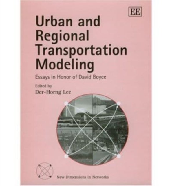 Urban and Regional Transportation Modeling – Essays in Honor of David Boyce Lee