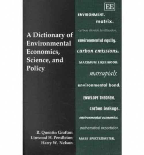 A Dictionary of Environmental Economics, Science, and Policy Grafton Pendleton