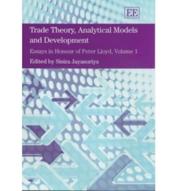Trade Theory, Analytical Models and Development – Essays in Honour of Peter Llo…