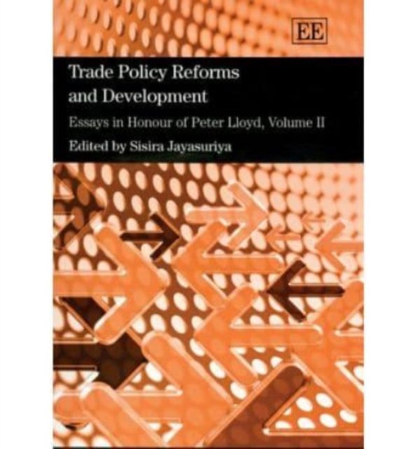 Trade Policy Reforms and Development – Essays in Honour of Peter Lloyd, Volume …