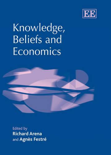 Knowledge, Beliefs and Economics Arena Festré Hardback Edward Elgar