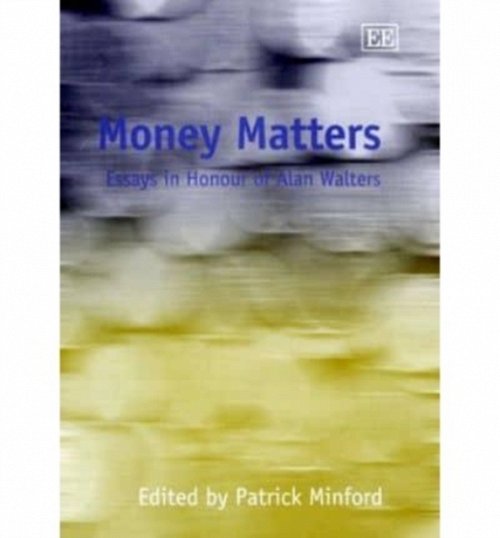 Money Matters – Essays in Honour of Alan Walters Minford Hardback Edward Elgar