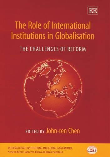 The Role of International Institutions in Global – The Challenges of Reform Chen