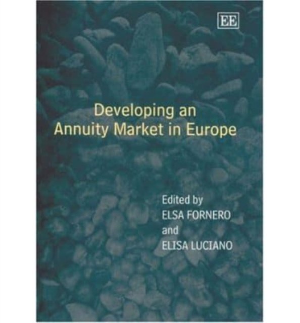 Developing an Annuity Market in Europe Fornero Luciano Hardback Edward Elgar