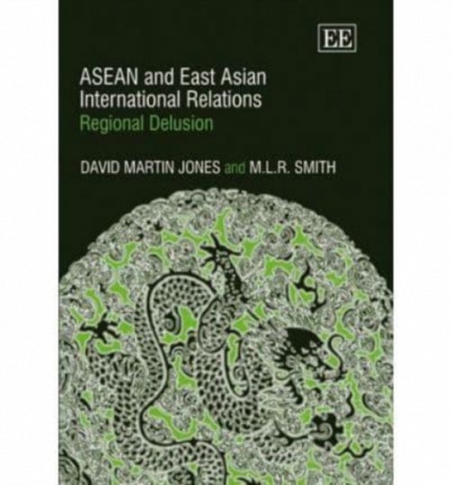 ASEAN and East Asian International Relations – Regional Delusion Jones Smith
