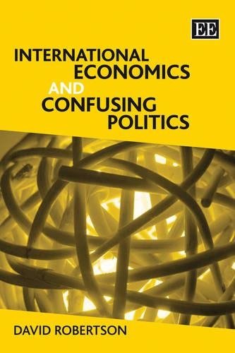 International Economics and Confusing Politics Robertson Hardback Edward Elgar