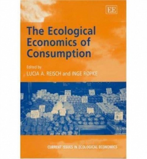 The Ecological Economics of Consumption Reisch Røpke Hardback Edward Elgar