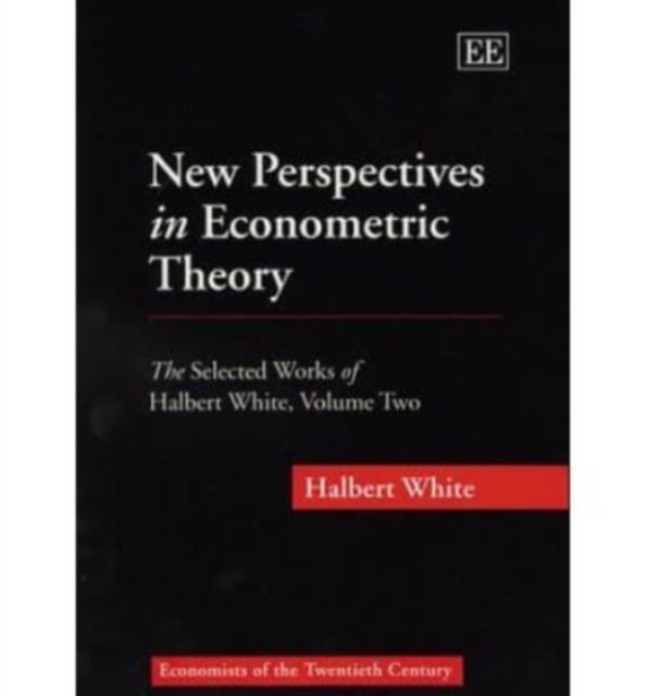 New Perspectives in Econometric Theory – The Selected Works of Halbert White, V…