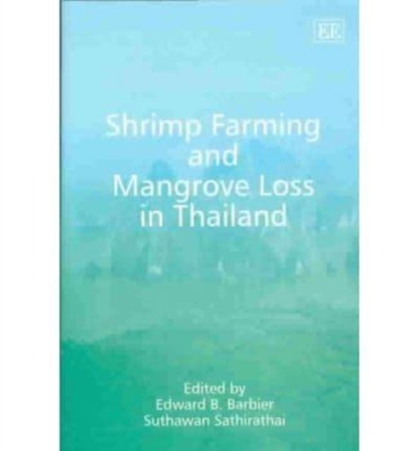 Shrimp Farming and Mangrove Loss in Thailand Barbier Sathirathai Hardback