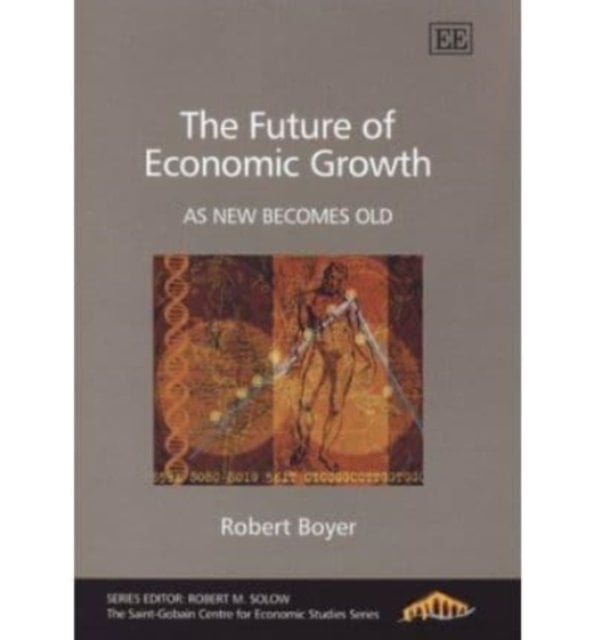 The Future of Economic Growth – As New Becomes Old Boyer Hardback Edward Elgar