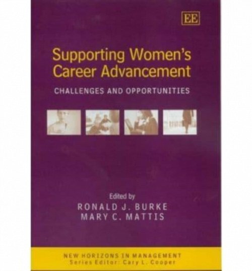 Supporting Women′s Career Advancement – Challenges and Opportunities Burke