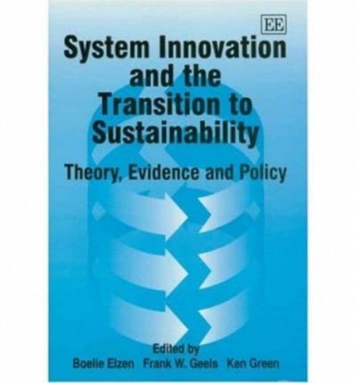 System Innovation and the Transition to Sustaina – Theory, Evidence and Policy
