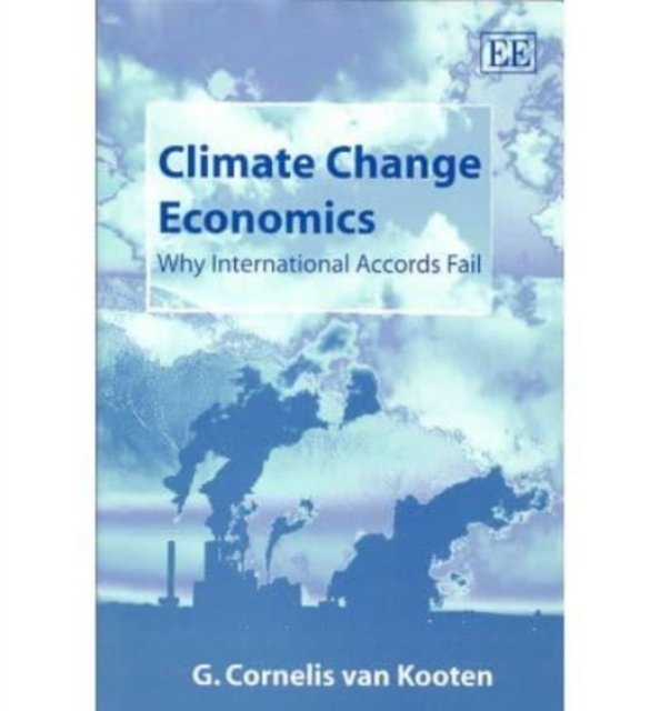 Climate Change Economics – Why International Accords Fail Van Kooten Hardback