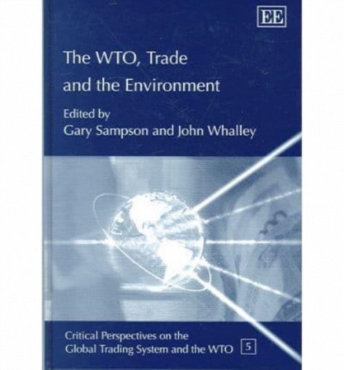 The WTO, Trade and the Environment Sampson Whalley Hardback Edward Elgar