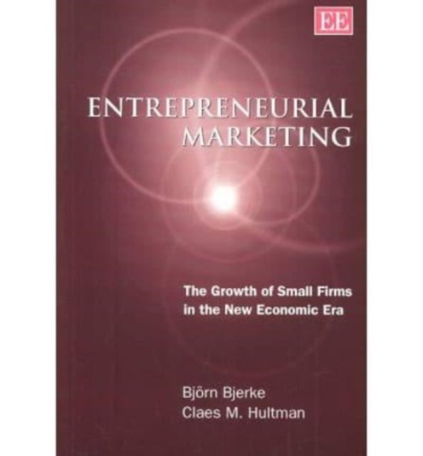 Entrepreneurial Marketing – The Growth of Small Firms in the New Economic Era