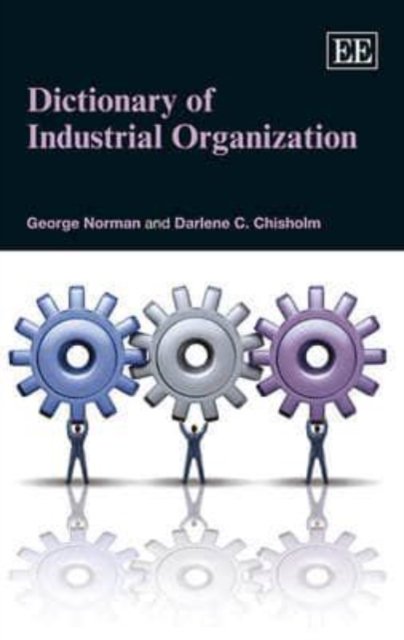 Dictionary of Industrial Organization Norman Chisholm Hardback Edward Elgar