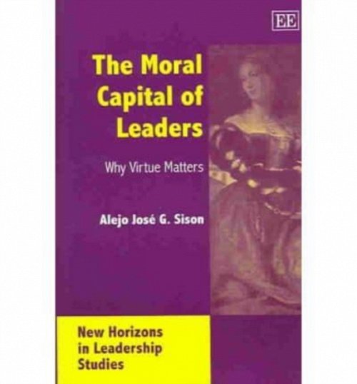 The Moral Capital of Leaders – Why Virtue Matters Sison Paperback Edward Elgar