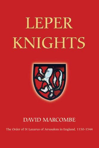 Leper Knights – The Order of St Lazarus of Jerusalem in England, c.1150–1544