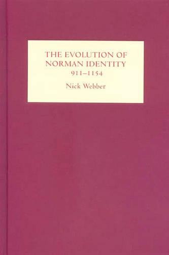 The Evolution of Norman Identity, 911–1154 Webber Hardback Boydell Press