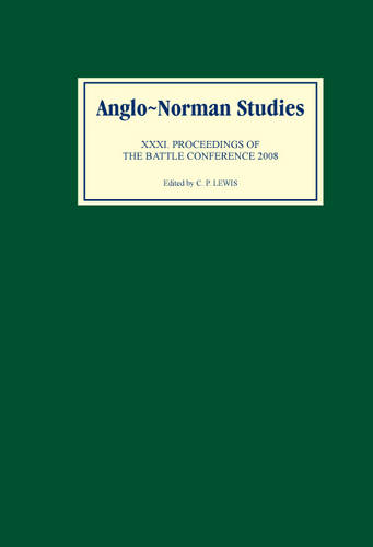 Anglo–Norman Studies XXXI – Proceedings of the Battle Conference 2008 Lewis