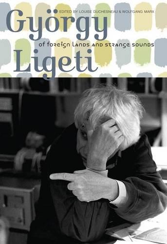 György Ligeti – Of Foreign Lands and Strange Sounds Duchesneau Marx Dwyer Crilly