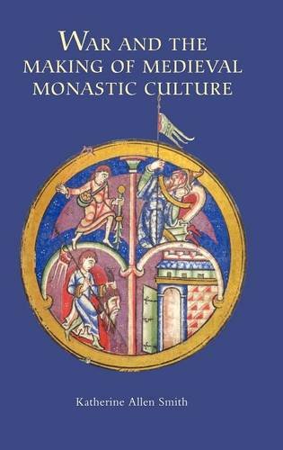 War and the Making of Medieval Monastic Culture Katherine Smith Hardback