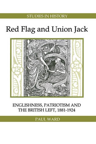 Red Flag and Union Jack – Englishness, Patriotism and the British Left, 1881–19…