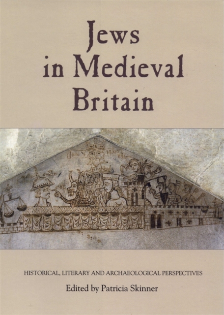Jews in Medieval Britain – Historical, Literary and Archaeological Perspectives