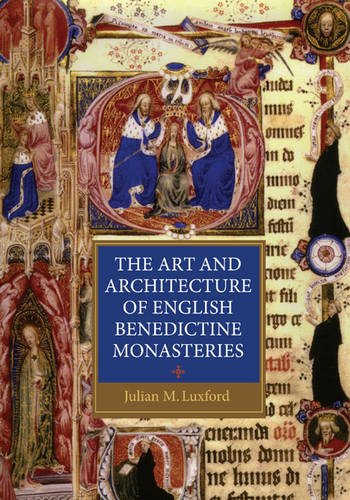 The Art and Architecture of English Benedictine Monasteries Luxford Paperback