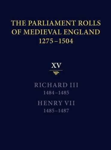 The Parliament Rolls of Medieval England, 1275–1 – XV: Richard III. 1484–1485 &…