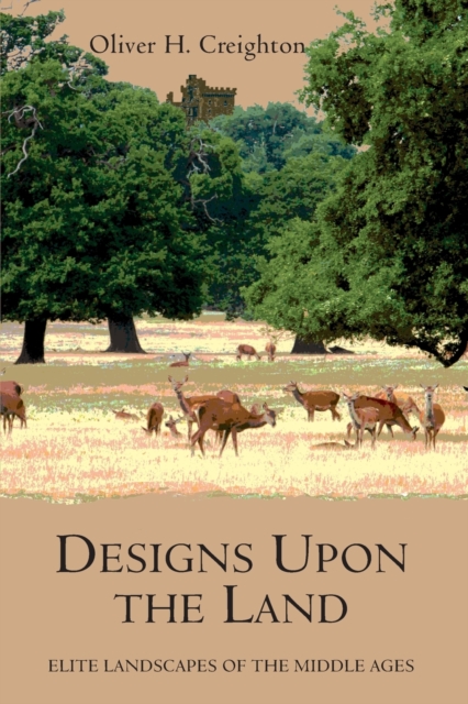 Designs upon the Land – Elite Landscapes of the Middle Ages Creighton Paperback