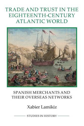 Trade and Trust in the Eighteenth–Century Atlant – Spanish Merchants and their …