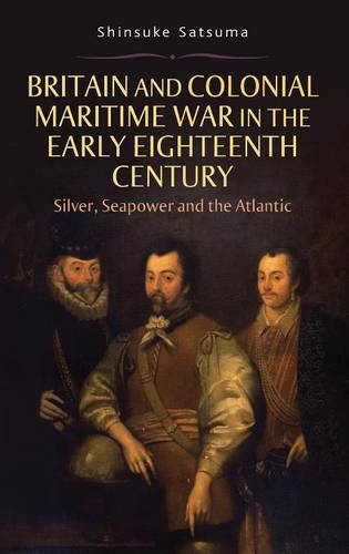 Britain and Colonial Maritime War in the Early E – Silver, Seapower and the Atl…
