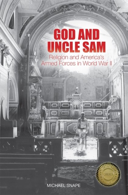 God and Uncle Sam – Religion and America`s Armed Forces in World War II Snape