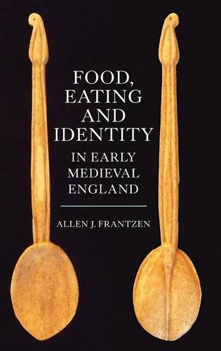 Food, Eating and Identity in Early Medieval England Frantzen Hardback