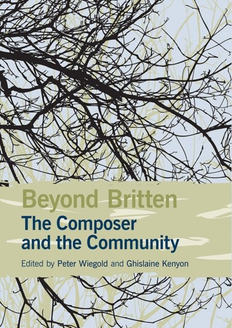 Beyond Britten: The Composer and the Community Wiegold Kenyon Hardback