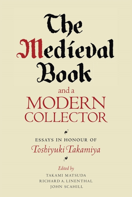 The Medieval Book and a Modern Collector – Essays in Honour of Toshiyuki Takami…