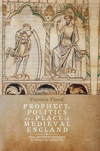 Prophecy, Politics and Place in Medieval England – From Geoffrey of Monmouth to…
