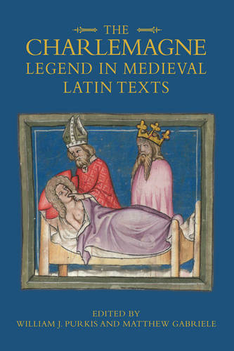 The Charlemagne Legend in Medieval Latin Texts Purkis Gabriele Romig Stuckey