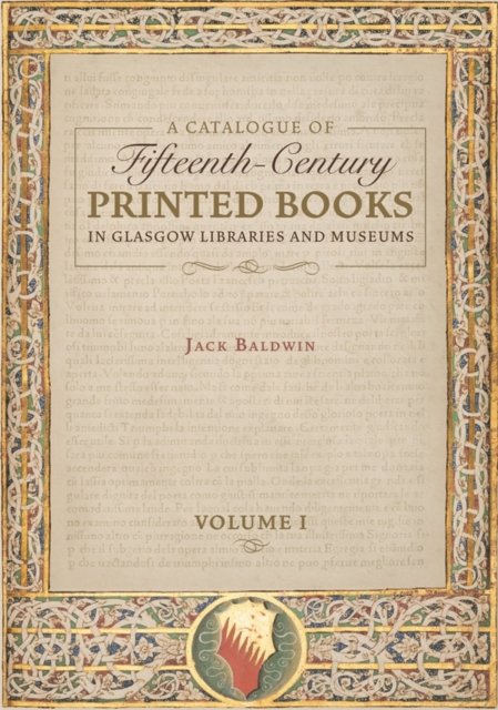 A Catalogue of Fifteenth–Century Printed Books in Glasgow Libraries and Museums…
