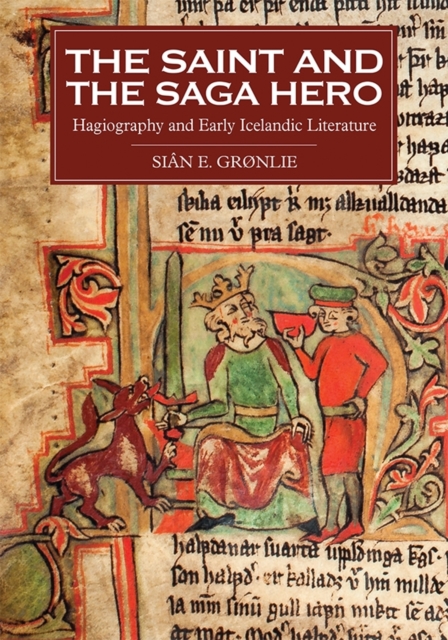 The Saint and the Saga Hero – Hagiography and Early Icelandic Literature Grønlie