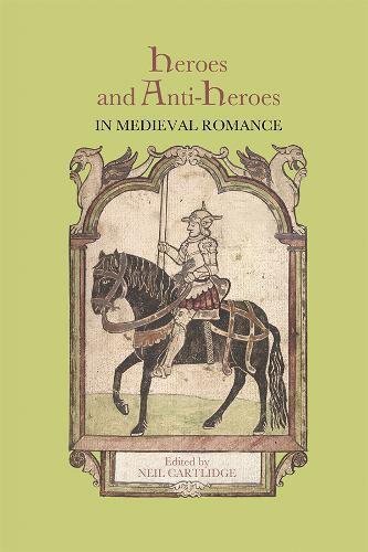 Heroes and Anti–Heroes in Medieval Romance Romancege Putter Ashurst Griffith