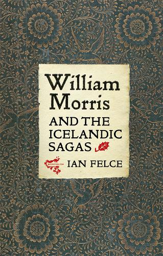 William Morris and the Icelandic Sagas Felce Hardback D. S. Brewer 9781843845010