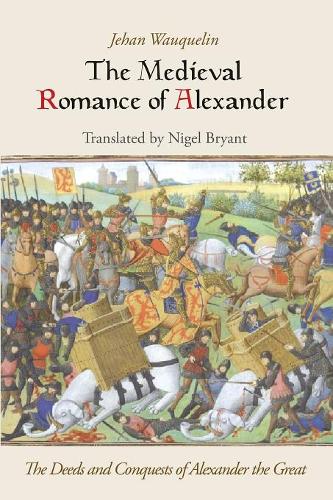The Medieval Romance of Alexander – The Deeds and Conquests of Alexander the Gr…