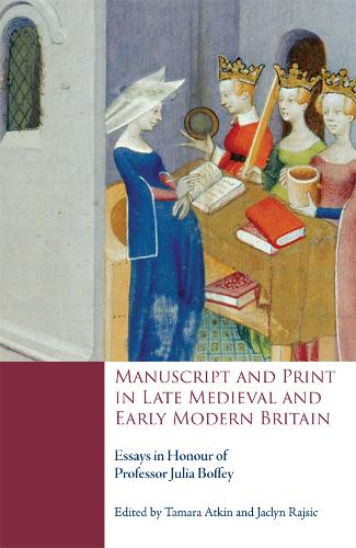 Manuscript and Print in Late Medieval and Early Modern Britain – Essays in Hono…