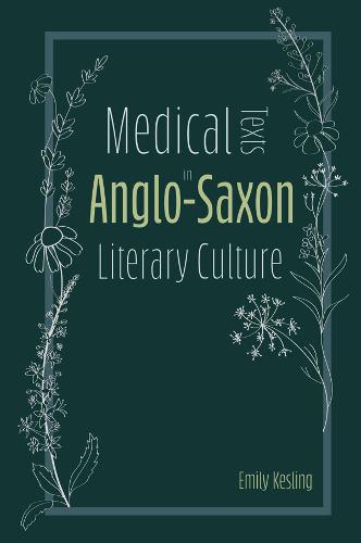 Medical Texts in Anglo–Saxon Literary Culture Kesling Hardback 9781843845492
