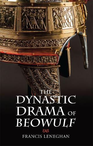 The Dynastic Drama of Beowulf Leneghan Hardback Boydell and Brewer 9781843845515