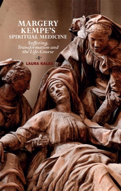 Margery Kempe`s Spiritual Medicine – Suffering, Transformation and the Life–Cou…