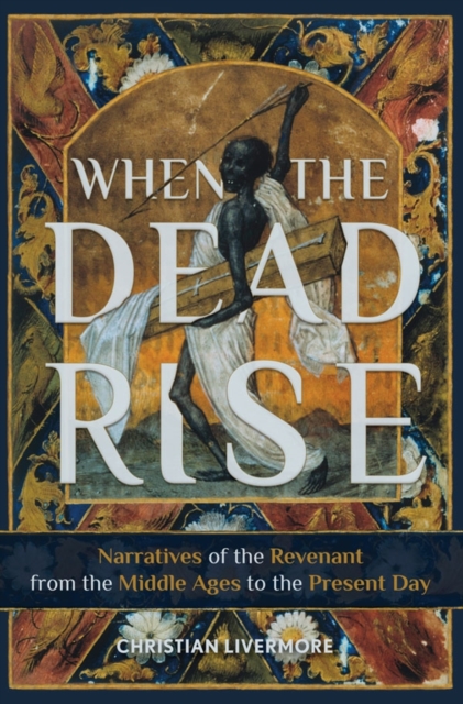 When the Dead Rise – Narratives of the Revenant, from the Middle Ages to the Pr…